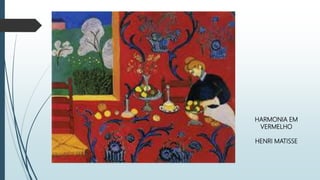HARMONIA EM
VERMELHO
HENRI MATISSE
 