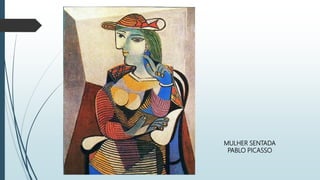 MULHER SENTADA
PABLO PICASSO
 