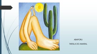 ABAPORU
TARSILA DO AMARAL
 