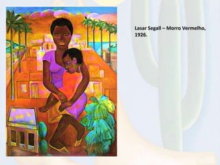 Lasar Segall – Morro Vermelho,
1926.
 