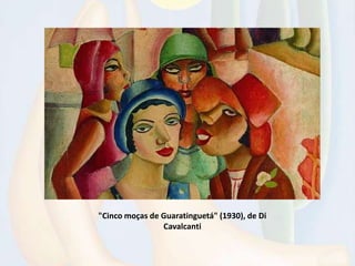 "Cinco moças de Guaratinguetá" (1930), de Di
Cavalcanti
 