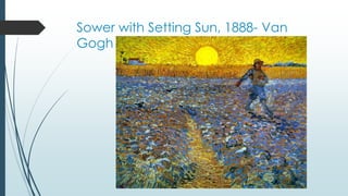 Sower with Setting Sun, 1888- Van
Gogh
 