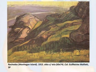 Rochedos (Monhegan Island). 1915. oléo s/ tela (60x74) .Col. Guilherme Malfatti,
SP
 