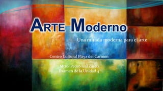 Una mirada moderna para el arte


Centro Cultural Playa del Carmen

     Mtro. Pedro leal Zarco
     Examen de la Unidad 4
 
