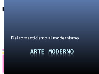 Del romanticismo al modernismo
 