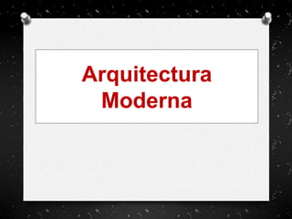 Arquitectura
Moderna
 