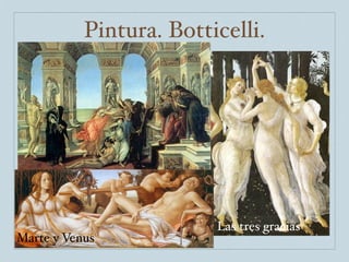 Pintura. Botticelli.




                         Las tres gracias
Marte y Venus
 