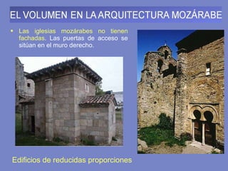 Las iglesias mozárabes no tienen fachadas . Las puertas de acceso se sitúan en el muro derecho.  Edificios de reducidas proporciones 