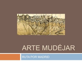 ARTE MUDÉJAR
RUTA POR MADRID
 