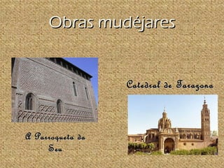 Obras mudéjares


                  Catedral de Tarazona



A Parroqueta da
     Seu
 