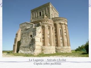 La Lugareja – Arévalo (Ávila)
Cúpula sobre pechinas

 