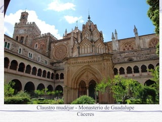 Claustro mudéjar - Monasterio de Guadalupe
Cáceres

 