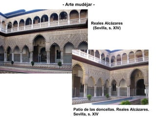 Reales Alcázares
(Sevilla, s. XIV)
Patio de las doncellas. Reales Alcázares.
Sevilla, s. XIV
- Arte mudéjar -
 