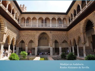 Mudéjar en Andalucía.
Reales Alcázares de Sevilla.
 