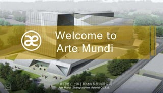 书香门地（上海）新材料科技有限公司
Arte Mundi (Shanghai)New Material C0.,Ltd.
Welcome to
Arte Mundi
 