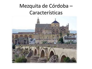 Mezquita de Córdoba –
Características
 