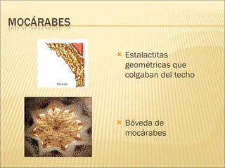 Estalactitas geométricas que colgaban del techo Bóveda de mocárabes 