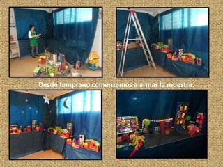 Desde temprano comenzamos a armar la muestra.
 