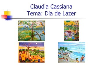 Claudia Cassiana Tema: Dia de Lazer 