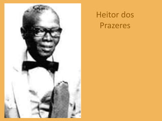 Heitor dos
 Prazeres
 