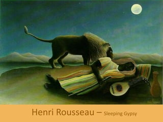 Henri Rousseau – Sleeping Gypsy
 