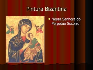 Pintura Bizantina
            Nossa Senhora do
             Perpetuo Socorro
 