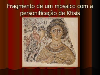 Fragmento de um mosaico com a
    personificação de Ktisis
 