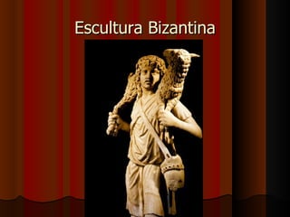 Escultura Bizantina
 