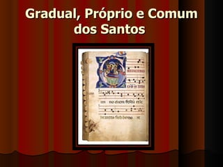 Gradual, Próprio e Comum
      dos Santos
 