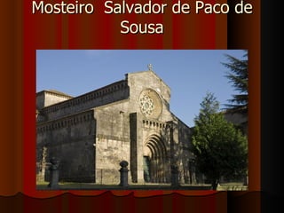 Mosteiro Salvador de Paco de
           Sousa
 