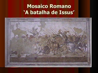 Mosaico Romano
‘A batalha de Issus’
 