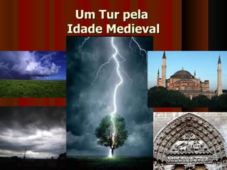 Um Tur pela
Idade Medieval
 