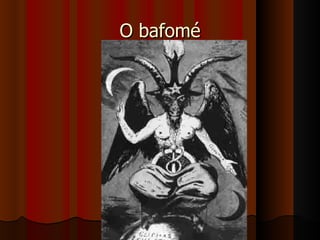 O bafomé
 