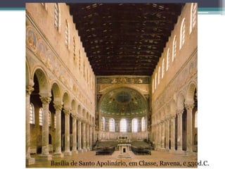 Basília de Santo Apolinário, em Classe, Ravena, c 530d.C.
 