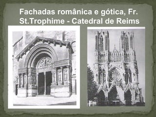 Fachadas românica e gótica, Fr.
St.Trophime - Catedral de Reims
 