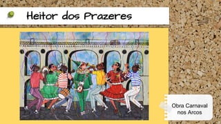 Heitor dos Prazeres
Obra Carnaval
nos Arcos
 