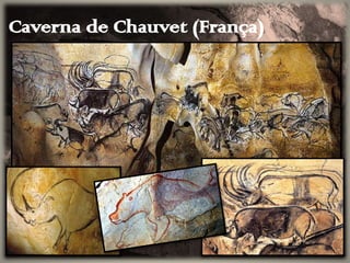 Caverna de Chauvet (França)
 