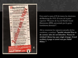 Este cartel es para el 05 de marzo las elecciones
del Reichstag de 1933. El texto de la parte
superior: "Proyecto de Ley d...