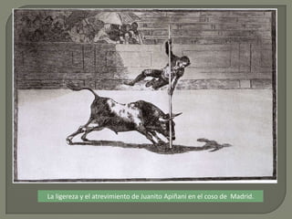 La ligereza y el atrevimiento de Juanito Apiñani en el coso de Madrid.
 