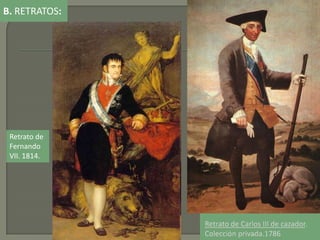 B. RETRATOS:
Retrato de
Fernando
VII. 1814.
 