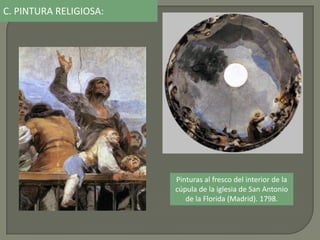 Pinturas al fresco del interior de la
cúpula de la iglesia de San Antonio
de la Florida (Madrid). 1798.
C. PINTURA RELIGIOSA:
 