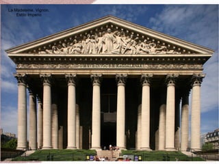 La Madeleine, Vignon.
Estilo Imperio
 