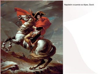 Napoleón cruzando os Alpes, David
 