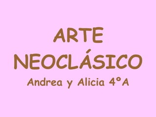 ARTE NEOCLÁSICO Andrea y Alicia 4ºA 