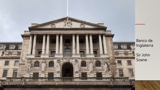 Banco de
Inglaterra
Sir John
Soane
 