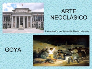ARTE NEOCLÁSICO GOYA Presentación de Sebastián Merino Muriana 