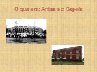 O que era: Antes e o Depois