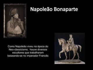Arte entendida como imitação da natureza, num verdadeiro culto à teoria de Aristóteles.EsculturaCaracterísticas:Temas:históricos, literários, alegóricos e mitológicos. Base para a representação de figuras humanas com poses semelhantes às dos deuses gregos e romanos;