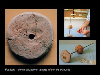 Fusayola – objeto utilizado en la parte inferior de los husos
 
