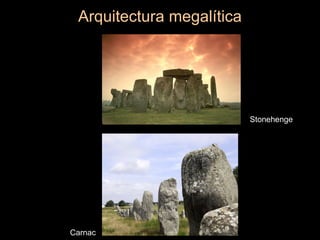 Arquitectura megalítica
Carnac
Stonehenge
 
